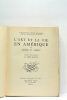 L'art et la vie en Amérique. Traduit de l'anglais par Anne Marcel.. LARKIN (O.W.).