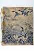 Notre Sauvagine et sa Chasse. Chasse. - Classification. - Description de tous les oiseaux de marais, de rivière et de mer susceptibles d'être ...