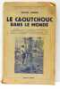 Le Caoutchouc dans le Monde. Le Caoutchouc dans la Nature et dans l'Histoire. - La découverte de la "vulcanisation". - Le caoutchouc "rouge". - ...