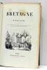 La Bretagne. Illustrée par MM. H Bellangé, Gigoux, Gudin Isabey, Morel-Fatio, J. Noel, A. Rouargue, Saint-Germain, Fortin et Daubigny.. JANIN (M. ...