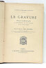 La Gravure. Précis élémentaire de ses origines, de ses procédés et de son histoire.. DELABORDE (Vicomte Henri).