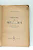 Histoire de Périgueux. Avec 6 reproductions en hors-texte d'eaux-fortes extraites de l'album de J. de Verneilh et L. Gaucherel : Le Vieux Périgueux ...