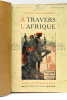 A travers l'Afrique. Paris, Arthème Fayard et Cie, 1910. RELIÉ AVEC: (Du même) Epopées Africaines. Ouvrage inédit. Illustrations d'après les dessins ...