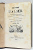 Histoire d'Alger, de son territoire et de ses habitants, de ses pirateries, de son commerce et de ses guerres, de ses moeurs et usages depuis les ...