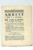 ARREST DE LA COUR de Parlement... qui oblige les Décretez de prise de Corps... de se remettre dans leurs Prisons... Et qui ordonne encore que les ...