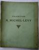 GALERIE GEORGES PETIT COLLECTION H. MICHEL-LEVY. TABLEAUX ANCIENS ET MODERNES. AQUARELLES. DESSINS. PASTELS. SCULPTURES. 12/05/1919 ET 13/05/1919. MES ...