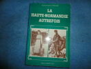 "Haute-Normandie autrefois PLONGEE DANS LE PASSE par les cartes postales 236 pages sur papier fort, broché, à la belle époque,Nadine - Josette CHALINE ...