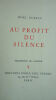 BUREAU Noël Au profit du silence Paris, Éditions Émile-Paul Frères, 1947. In-8 broché, 54 p. sous couverture rempliée, frontispice de l'auteur. ...