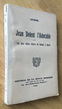 Jean Dolent l’Adorable. Les plus belles lettres de Dolent à Aurel.. Aurel