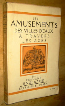 Les amusements des villes d'eaux à travers les âges. . Engerand (Fernand)