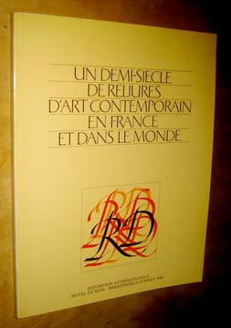 Un demi-siècle de reliures d'art contemporain en France et dans le monde. Exposition internationale Hôtel de Sens - Bibliothèque Forney Avril-Juin ...
