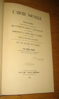 L'Arche nouvelle, histoire anecdotique et descriptive, Depuis l'an du Monde 3986 (Chronologie de la "Vulgate") jusqu'à ce jour, de la mystérieuse demeure de la Sainte-Vierge à Nazareth, gardée et vénérée dans la basilique de Lorète, Avec la description des localités et des monuments les plus remarquables de la Palestine et un guide en Italie