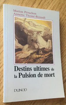 Destins ultimes de la Pulsion de mort. Péruchon (Marion) & Thomé-Renault (Annette)