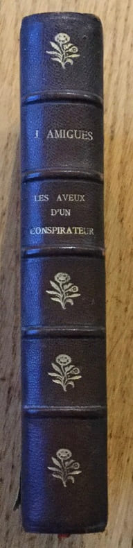 Les aveux d'un conspirateur bonapartiste. Histoires d'hier pour servir à l'histoire de demain.