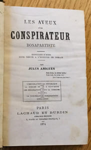 Les aveux d'un conspirateur bonapartiste. Histoires d'hier pour servir à l'histoire de demain.