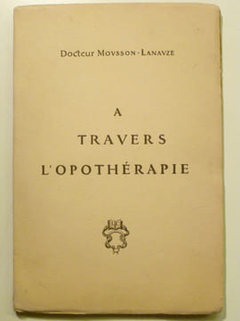 A travers l'Opothérapie.. MOUSSON-LANAUZE (Dr),