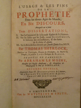 L'usage et les fins de la prophétie dans les divers âges du monde, en six discours, auxquels on a joint trois dissertations I. Sur la canonicité de la ...