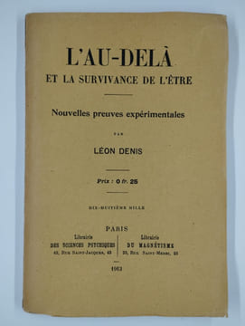 L'au-delà et la survivance de l'être. Nouvelles preuves expérimentales.. DENIS Léon,