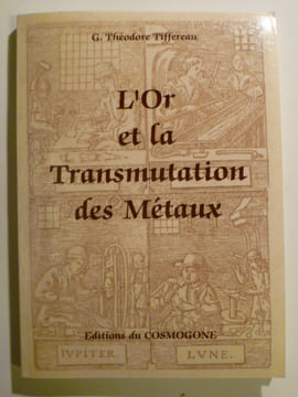L'Or et la Transmutation des Métaux.. TIFFEREAU G. Théodore,
