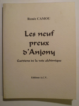 Les neuf preux d'Anjony. Gardiens de la voie alchimique.. CAMOU Renée,