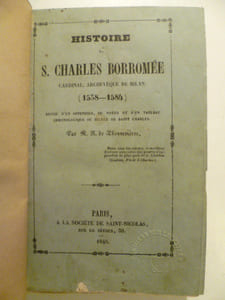 Histoire de S. Charles Borromée. Cardinal, archevêque de Milan (1538-1584). Suivi d'un appendice, de notes et d'un tableau chronologique du siècle de Saint Charles.