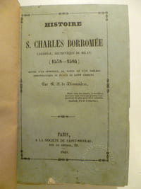 Histoire de S. Charles Borromée. Cardinal, archevêque de Milan (1538-1584). Suivi d'un appendice, de notes et d'un tableau chronologique du siècle de Saint Charles.