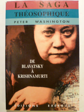 La saga théosophique. De Blavatsky à Krishnamurti.. WASHINGTON Peter,