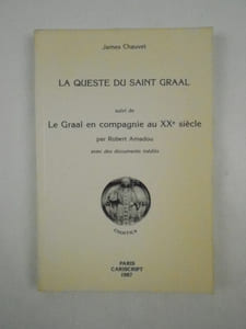 La queste du Saint Graal [J. Chauvet] suivi de: Le Graal en compagnie au xxe siècle par Robert Amadou. Avec des documents inédits.