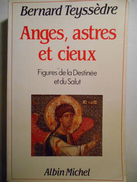Anges, astres et cieux. Figures de la Destinée et du Salut.. TEYSSEDRE Bernard,