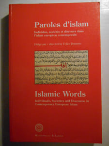 Paroles d'Islam. Individus, sociétés et discours dans l'islam européen contemporain. Islamic Words. Individuals, Societies and discourse in Contemporary European Islam.