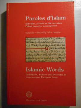 Paroles d'Islam. Individus, sociétés et discours dans l'islam européen contemporain. Islamic Words. Individuals, Societies and discourse in ...