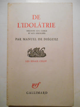 De l'idolâtrie. Discours aux clercs et aux derviches.. DIÉGUEZ Manuel (de),