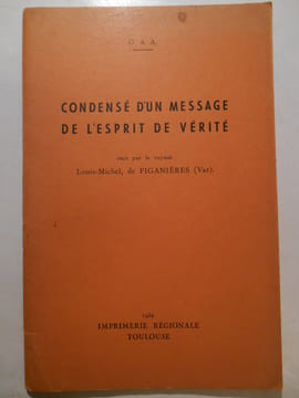 Condensé d'un message de l'esprit de vérité. Reçu par le voyant Louis-Michel, de Figanières (Var).. G. & A. [JARNY Gabrielle (de) et RUFFIÉ Antonin],