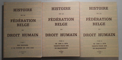Histoire de la Fédération belge du droit humain. Tome i : Des origines à la guerre de 1940 - 1945 [- Tome ii en 2 volumes : de 1945 à 1978 trente-trois ans de maçonnerie]. 3 VOLUMES - COMPLET.
