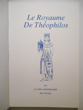 Le royaume de Théophilos ou Le 1500e anniversaire de l'école.. ANONYME,