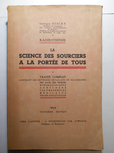 Radiesthésie. La science des sources à la porté de tous. Traité complet donnant les méthodes détaillées de recherches des eaux, des trésors minéralogiques, agricoles, colombofiles, médiales, téléradiesthésie.
