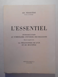 L'essentiel. Introduction au symbolisme universel des religions dans ses rapports avec la philosophie de l'un et du multiple.