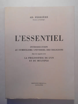L'essentiel. Introduction au symbolisme universel des religions dans ses rapports avec la philosophie de l'un et du multiple.. FERRIERE Ad.,