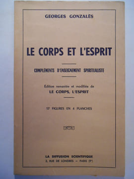 Le corps et l'esprit. Compléments d'enseignement spiritualiste.. GONZALES Georges,
