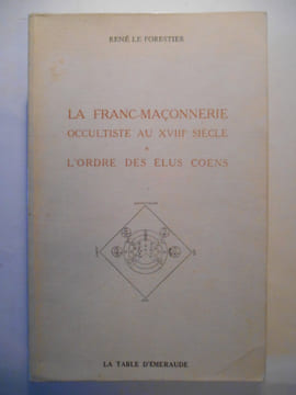 La Franc-Maçonnerie occultiste au xviiie siècle et L'ordre des élus Cohen.. LE FORESTIER René,