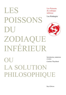 Les poissons du zodiaque inférieur ou La solution philosophique.. RODARGIRE Luc,