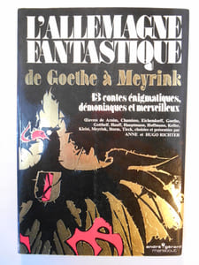 L'Allemagne fantastique de Goethe à Meyrink. 13 contes énigmatiques, démoniaques et merveilleux.