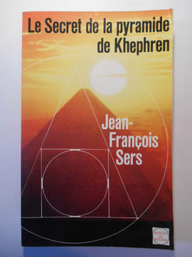 Le secret de la pyramide de Khephren.. SERS Jean-François,