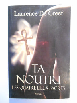 Ta Noutri. Les quatre lieux sacrés. Roman. Tome 2.. DE GREEF Laurence,