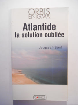 Atlantide la solution oubliée.. HEBERT Jacques,