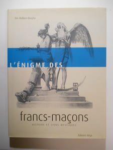 L'énigme des francs-maçons. Histoire et liens mystiques.