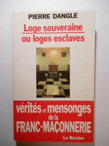 Loge souveraine ou Loges esclaves. Vérités et mensonges de la franc-maçonnerie.