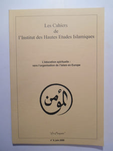 Revue : Les cahiers de l'Institut des Hautes Études Islamiques. L'éducation spirituelle : vers l'organisation de l'islam en Europe. "Le Croyant".