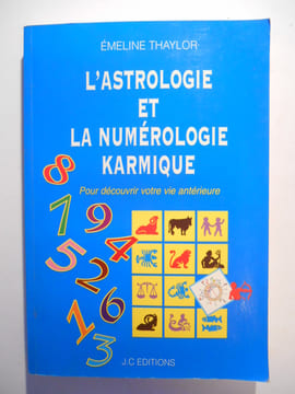 L'astrologie et la numérologie karmique. Pour découvrir votre vie antérieure.. THAYLOR Émeline,