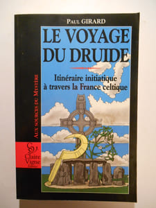 Le voyage du druide. Itinéraire initiatique à travers la France celtique.